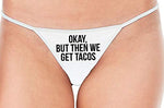 Knaughty Knickers Okay But Then We Get Tacos Funny Flirty White String Thong