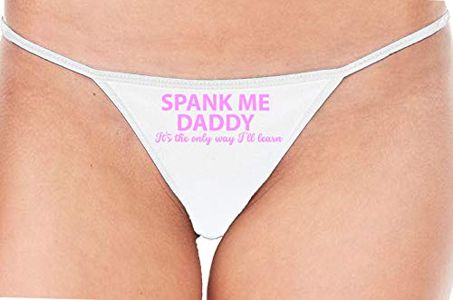 Knaughty Knickers Spank Me Daddy the Only Way Ill Learn White String Thong Panty