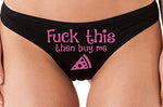 Knaughty Knickers Fuck This pussy Then Buy Me Pizza black thong ddlg Underwear