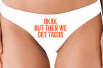 Knaughty Knickers Okay But Then We Get Tacos Funny Flirty White Thong Underwear