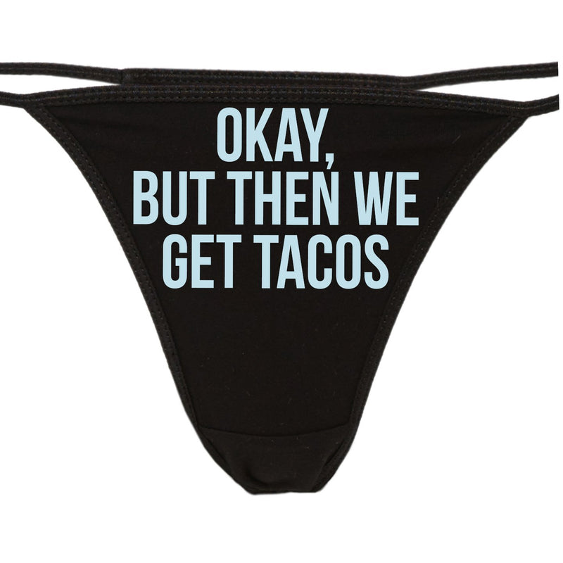 Knaughty Knickers - Okay But Then We Get Tacos Thong Panties - Funny Taco Pizza Underwear