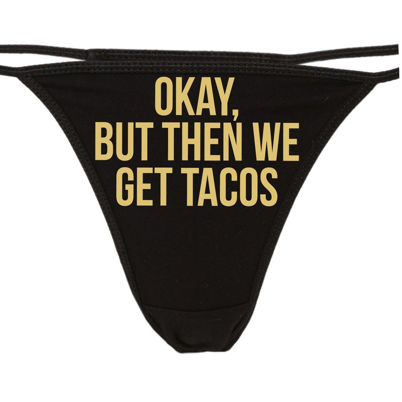 Knaughty Knickers - Okay But Then We Get Tacos Thong Panties - Funny Taco Pizza Underwear
