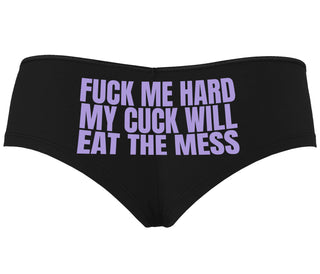 Fuck Me Hard Cuck Will Eat The Mess - Black Boyshort