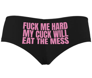 Fuck Me Hard Cuck Will Eat The Mess - Black Boyshort