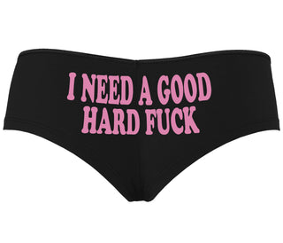 I Need A Good Hard Fuck - Black Boyshort