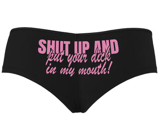 Shut Up and Put Your Dick In My Mouth - Black Boyshort