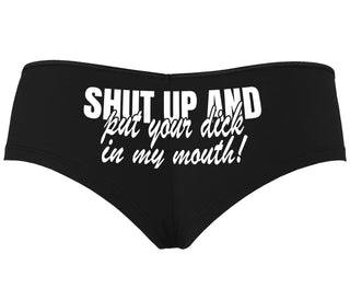 Shut Up and Put Your Dick In My Mouth - Black Boyshort
