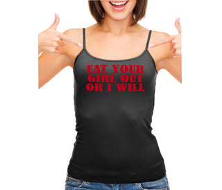 Eat Your Girl Out Or I Will - Black Camisole Tank Top