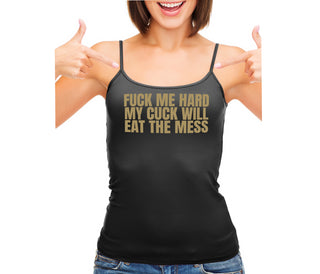 Fuck Me Hard Cuck Will Eat The Mess - Black Camisole Tank Top
