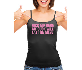 Fuck Me Hard Cuck Will Eat The Mess - Black Camisole Tank Top