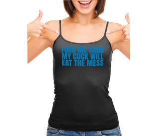Fuck Me Hard Cuck Will Eat The Mess - Black Camisole Tank Top