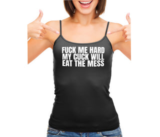 Fuck Me Hard Cuck Will Eat The Mess - Black Camisole Tank Top