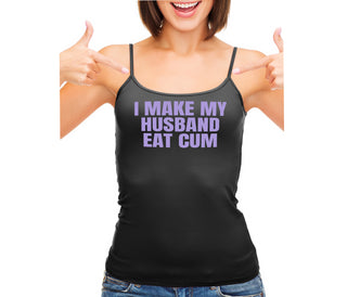 i Make My Husband Eat Cum - Black Camisole Tank Top