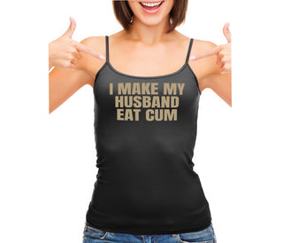 i Make My Husband Eat Cum - Black Camisole Tank Top
