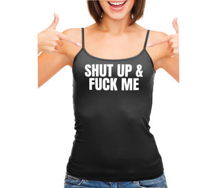 Shut Up and Fuck Me - Black Camisole Tank Top