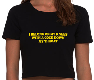 I Belong On My Knees With A Cock Down My Throat - Black Crop Top