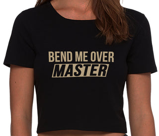 Bend Me Over Master - Black Crop Top