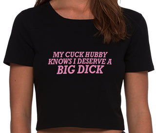 My Cuck Husband Knows I Deserve A Big Dick - Black Crop Top