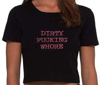 Dirty Fucking Whore - Black Crop Top