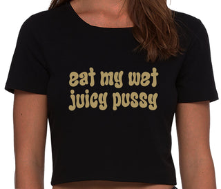 Eat My Wet Juicy Pussy - Black Crop Top