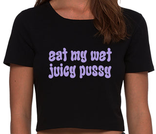 Eat My Wet Juicy Pussy - Black Crop Top