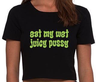 Eat My Wet Juicy Pussy - Black Crop Top