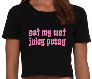Eat My Wet Juicy Pussy - Black Crop Top