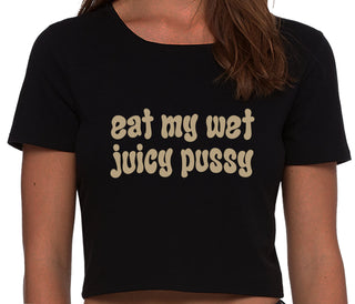 Eat My Wet Juicy Pussy - Black Crop Top