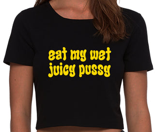 Eat My Wet Juicy Pussy - Black Crop Top