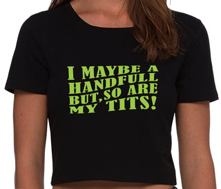 I May Be A Handfull But So Are My Tits - Black Crop Top