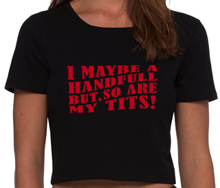 I May Be A Handfull But So Are My Tits - Black Crop Top