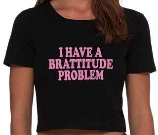 I Have A Brattitude Problem - Black Crop Top