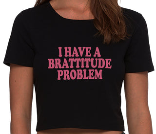 I Have A Brattitude Problem - Black Crop Top