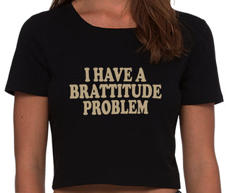 I Have A Brattitude Problem - Black Crop Top