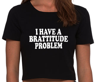 I Have A Brattitude Problem - Black Crop Top