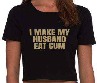 i Make My Husband Eat Cum - Black Crop Top