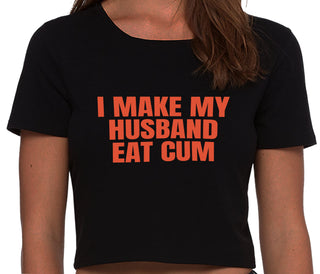i Make My Husband Eat Cum - Black Crop Top