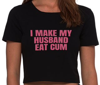 i Make My Husband Eat Cum - Black Crop Top