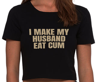 i Make My Husband Eat Cum - Black Crop Top