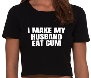i Make My Husband Eat Cum - Black Crop Top