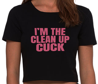 I'm The Clean Up Cuck - Black Crop Top
