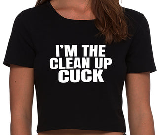 I'm The Clean Up Cuck - Black Crop Top