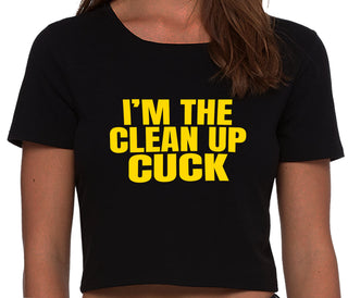 I'm The Clean Up Cuck - Black Crop Top