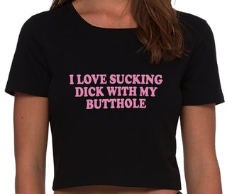 I Love Sucking Cock With My Butthole - Black Crop Top
