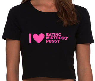 I Love Eating Mistress's Pussy - Black Crop Top
