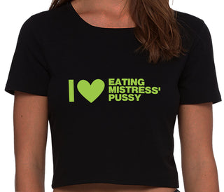 I Love Eating Mistress's Pussy - Black Crop Top