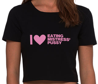 I Love Eating Mistress's Pussy - Black Crop Top