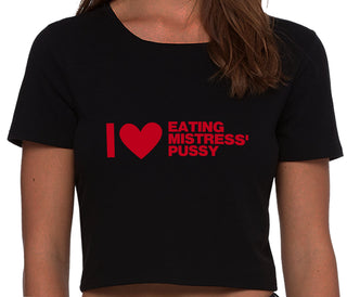 I Love Eating Mistress's Pussy - Black Crop Top