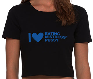 I Love Eating Mistress's Pussy - Black Crop Top
