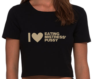 I Love Eating Mistress's Pussy - Black Crop Top